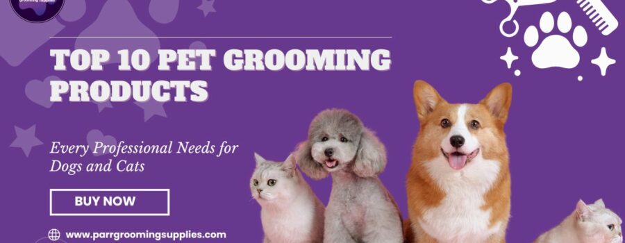 Top 10 Pet Grooming Products